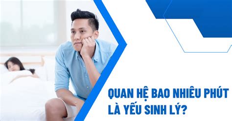 bao nhiêu phút là ysl|quan hệ là yếu sinh lý.